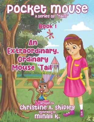 Pocket Mouse: An Extraordinary, Ordinary Mouse "Tail" by Shipley, Christine Anne