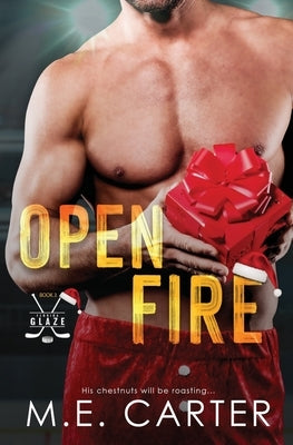 Open Fire: A Florida Glaze Holiday Romance by Carter, M. E.