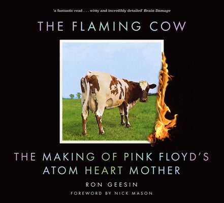 The Flaming Cow: The Making of Pink Floyd's Atom Heart Mother by Geesin, Ron