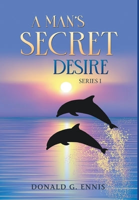 A Man's Secret Desire by Ennis, Donald G.