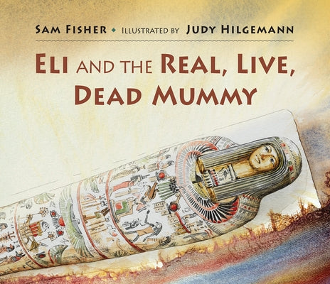 Eli and the Real, Live, Dead Mummy by Fisher, Sam