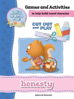 Honesty - Games and Activities: Games and Activities to Help Build Moral Character by De Bezenac, Agnes