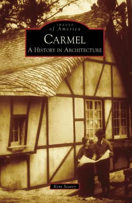 Carmel: A History in Architecture by Seavey, Kent