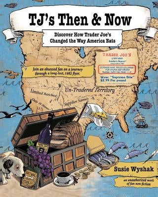 TJ's Then & Now: Discover How Trader Joe's Changed the Way America Eats by Lagman, Joshua Lazana