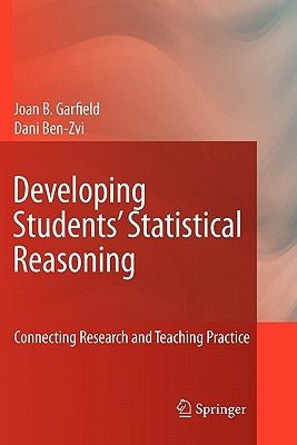 Developing Students' Statistical Reasoning: Connecting Research and Teaching Practice by Garfield, Joan