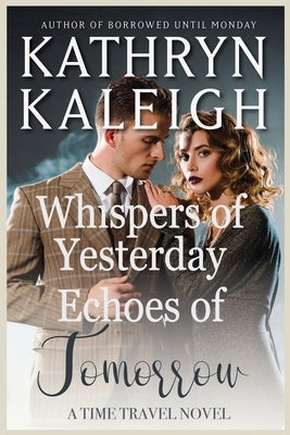 Whispers of Yesterday and Echoes of Tomorrow by Kaleigh, Kathryn