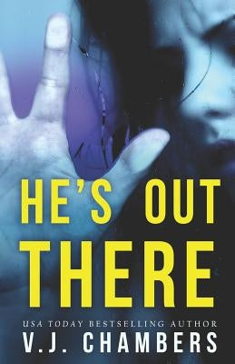 He's Out There: A Psychological Thriller by Chambers, V. J.