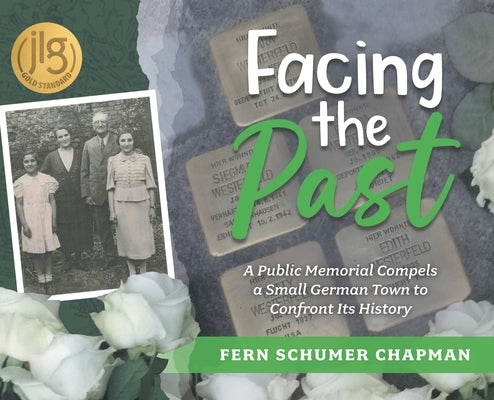 Facing the Past: A Public Memorial Compels a Small German Town to Confront Its History by Schumer Chapman, Fern