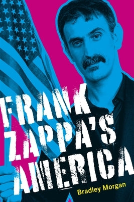 Frank Zappa's America by Morgan, Bradley