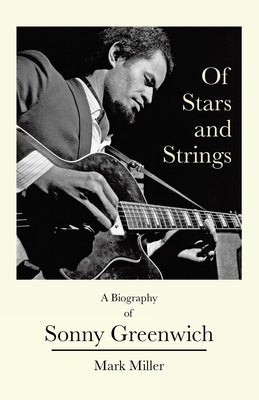 Of Stars and Strings: A Biography of Sonny Greenwich by Miller, Mark