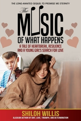 The Music of What Happens: A Tale of Heartbreak, Resilience, and a Young Girl's Search For Love by Willis, Shiloh