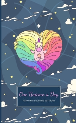 One Unicorn A Day: Happy Coloring Notebook With Cute Simple Unicorn Drawings On Each Page by Hygge Journals