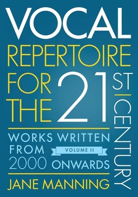 Vocal Repertoire for the Twenty-First Century, Volume 2: Works Written from 2000 Onwards by Manning, Jane