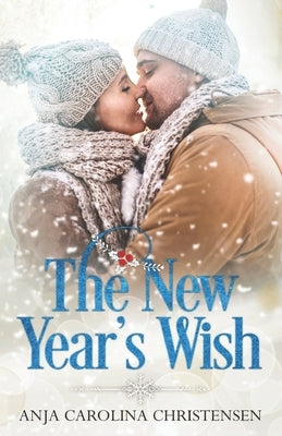 The New Year's Wish: A Holiday Novella by Christensen, Anja Carolina