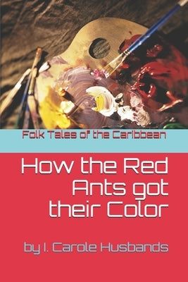 Folk Tales of the Caribbean: How the Red Ants got their Color by Alvin Husbands, Images