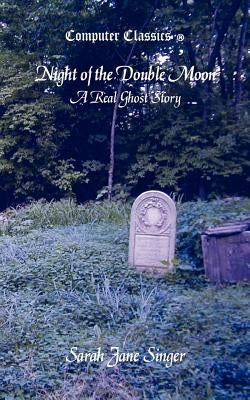 Night of the Double Moon - A Real Ghost Story by Singer, Sarah Jane