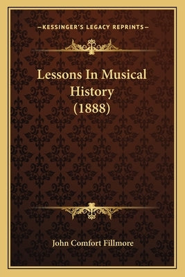 Lessons In Musical History (1888) by Fillmore, John Comfort