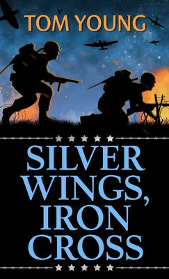 Silver Wings, Iron Cross by Young, Tom