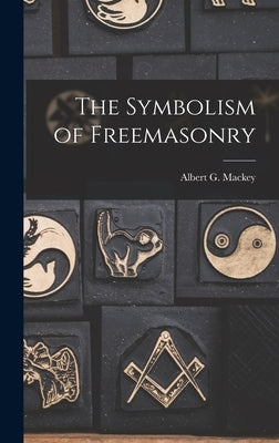 The Symbolism of Freemasonry by Mackey, Albert G.