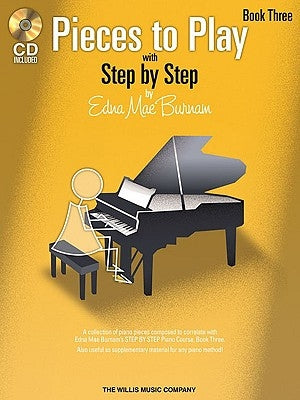 Pieces to Play - Book 3 with CD: Piano Solos Composed to Correlate Exactly with Edna Mae Burnam's Step by Step by Burnam, Edna Mae