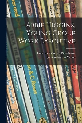 Abbie Higgins, Young Group Work Executive by Rittenhouse, Constance Morgan