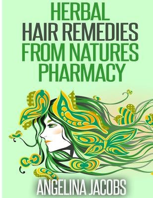 Herbal Hair Remedies from Natures Pharmacy by Jacobs, Angelina