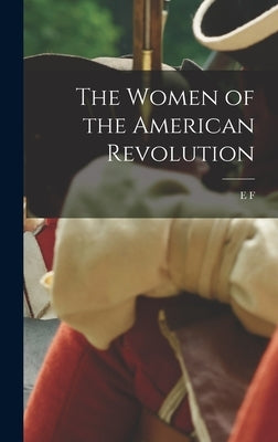 The Women of the American Revolution by Ellet, E. F. 1818-1877