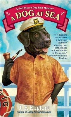 A Dog at Sea: A Bull Moose Dog Run Mystery by Englert, J. F.