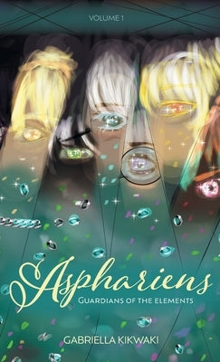 Asphariens: Guardians of the Elements: Volume 1 by Kikwaki, Gabriella