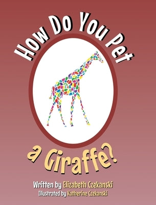 How Do You Pet a Giraffe? by Czekanski, Elizabeth