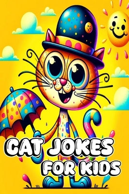 Cat Jokes for Kids: 150+ Hilarious Jokes, Tricky Tongue Twisters, and Ridiculous Riddles for Feline by Blackmore, Caroline J.