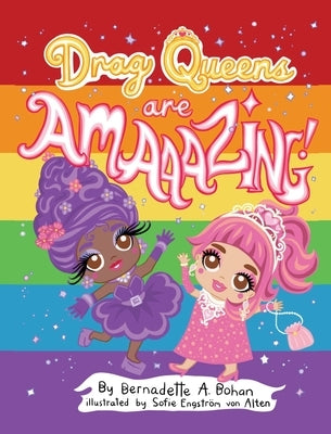 Drag Queens Are Amaaaaazing! by Bohan, Bernadette A.