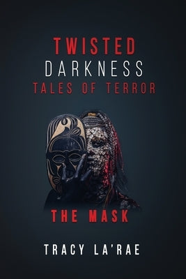 Twisted Darkness Tales of Terror: The Mask by Tracy La'rae