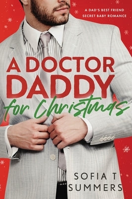 A Doctor Daddy for Christmas: A Dad's Best Friend, Pregnancy Romance by Summers, Sofia T.