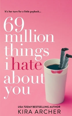 69 Million Things I Hate About You by Archer, Kira