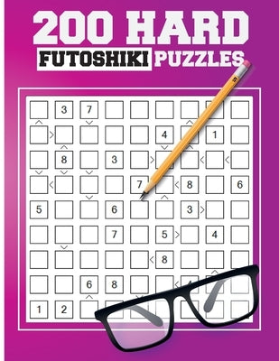 200 Hard Futoshiki Puzzles: Japanese Puzzles Book by Olesia, Ann