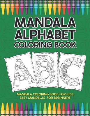 Mandala Alphabet Coloring Book: Mandala Coloring Book for Kids Easy Mandalas for Beginners by Publishing, Sizzleprint