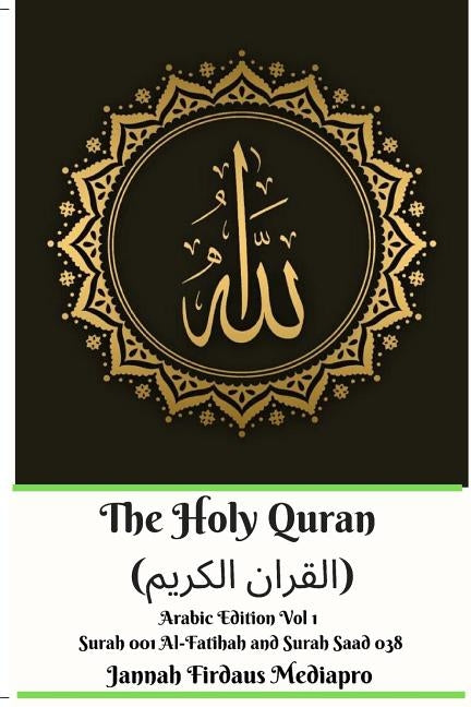 The Holy Quran (&#1575;&#1604;&#1602;&#1585;&#1575;&#1606; &#1575;&#1604;&#1603;&#1585;&#1610;&#1605;) Arabic Edition Vol 1 Surah 001 Al-Fatihah and S by Mediapro, Jannah Firdaus