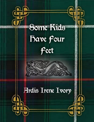 Some Kids Have Four Feet by Ivory, Ardis Irene