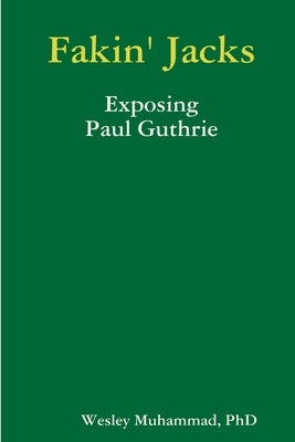 Fakin' Jacks: Exposing Paul Guthrie by Muhammad, Wesley