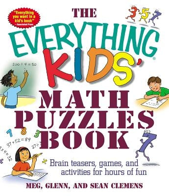 The Everything Kids' Math Puzzles Book: Brain Teasers, Games, and Activites for Hours of Fun by Clemens, Meg