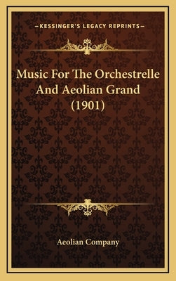 Music For The Orchestrelle And Aeolian Grand (1901) by Aeolian Company