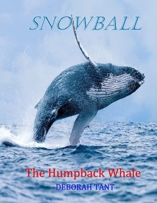 Snowball The Humpback Whale by Tant, Deborah