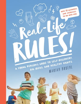 Real-Life Rules: A Young Person's Guide to Self-Discovery, Big Ideas, and Healthy Habits by Bruehl, Mariah