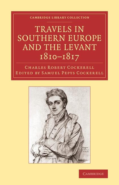 Travels in Southern Europe and the Levant, 1810 1817: The Journal of C. R. Cockerell, R.A. by Cockerell, Charles Robert