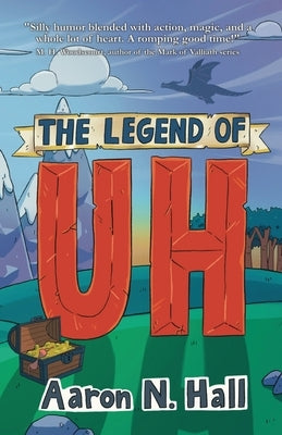 The Legend of Uh by Hall, Aaron N.