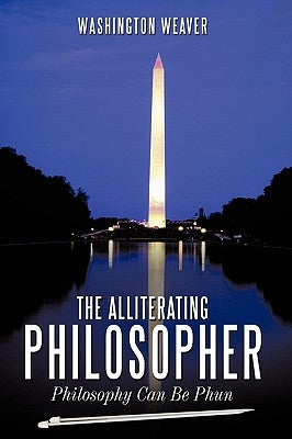 The Alliterating Philosopher: Philosophy Can Be Phun by Weaver, Washington