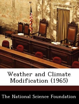 Weather and Climate Modification (1965) by The National Science Foundation