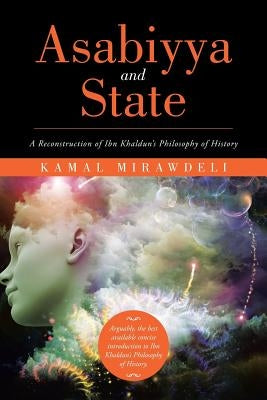 Asabiyya and State: A Reconstruction of Ibn Khaldun's Philosophy of History by Mirawdeli, Kamal