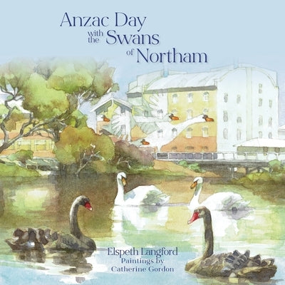 Anzac Day with the Swans of Northam by Langford, Elspeth